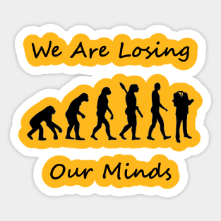 Human Evolution - We are Losing Our Minds Sticker